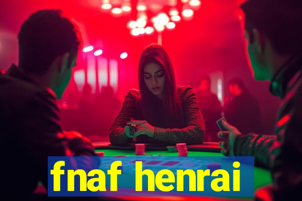 fnaf henrai